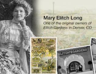 Portrait of Mary Elitch Long, an old poster for Elitch Zoological Gardens, a photograph of the original entrance to Elitch Gardens, and Mary pictured with two bear cubs. Text: Mary Elitch Long, one of the original owners of Elitch Gardens in Denver, CO.